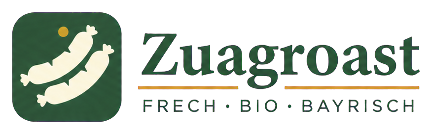 Zuagroast – Frech, bio, bayrisch